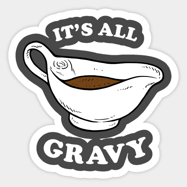 Thanksgiving saying: It's All Gravy Sticker by dumbshirts